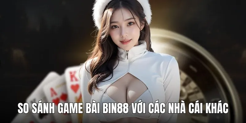game bai bin88 so sanh